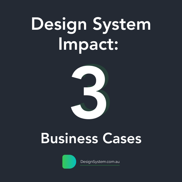 Design System Impact: 3 Business Cases